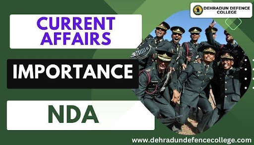The Role of Current Affairs in NDA Exam: Stay Informed, Stay Ahead