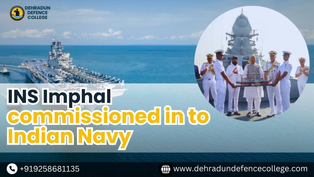 INS Imphal: A Strategic Boost to India’s Maritime Capabilities